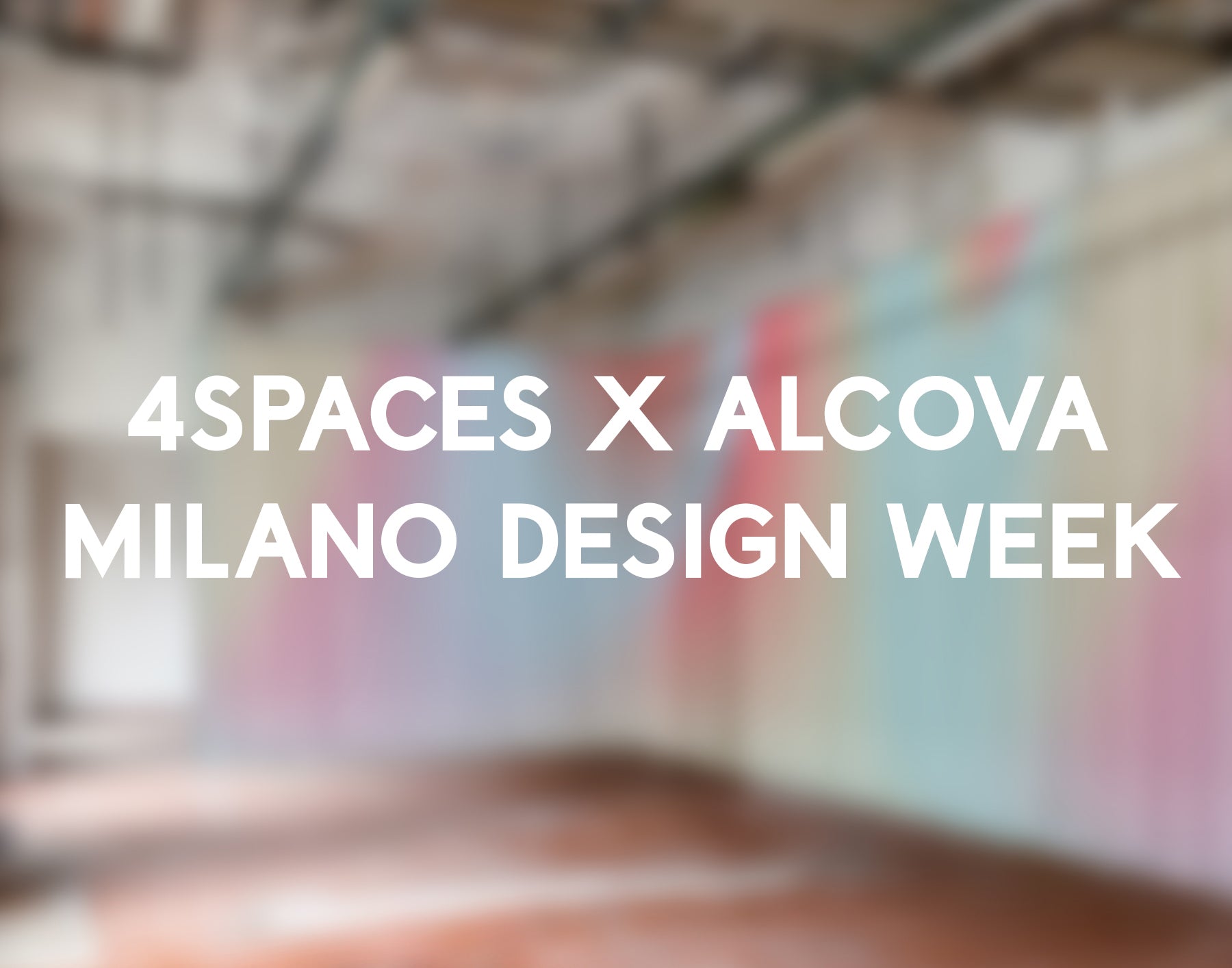 4Spaces x Alcova at Milan Design Week 2022